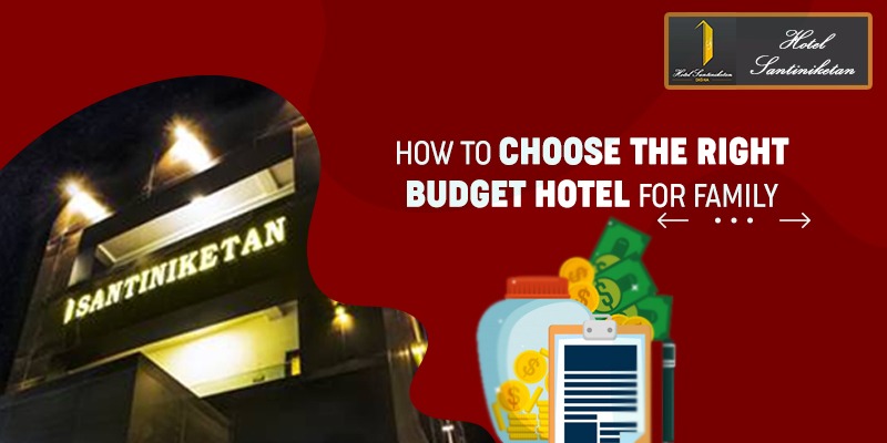 How to choose the Right Budget Hotel for Family | Hotel Santiniketan